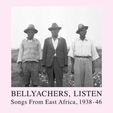 VARIOUS ARTISTS | BELLYACHERS LISTEN: SONGS FROM EAST AFRICA 1938-46 (GATEFOLD) | VINYL RECORD (LP)