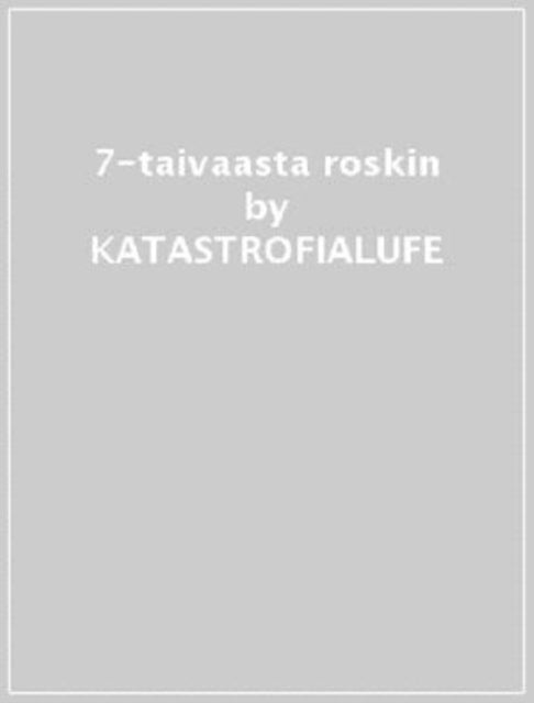 KATASTROFIALUFE | TAIVAASTA ROSKIN | 7IN VINYL