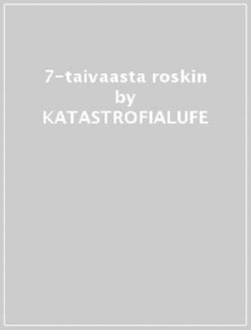 KATASTROFIALUFE | TAIVAASTA ROSKIN | 7IN VINYL