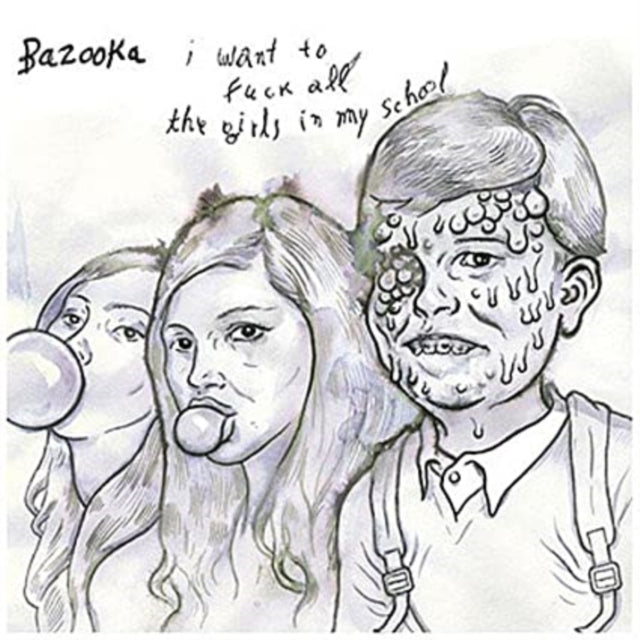 BAZOOKA | I WANT TO FUCK ALL THE GIRLS IN MY SCHOOL | 7IN VINYL