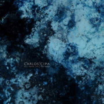 CIPA, CARLOS | ALL YOUR LIFE YOU WALK (180G/BLUE VINYL/GATEFOLD/DL CARD) | VINYL RECORD (LP)