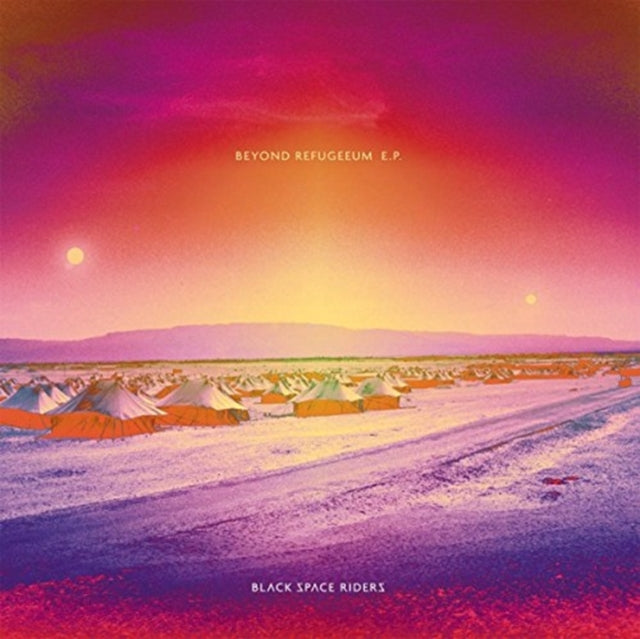 BLACK SPACE RIDERS | BEYOND REFUGEEUM E.P. | 12IN VINYL