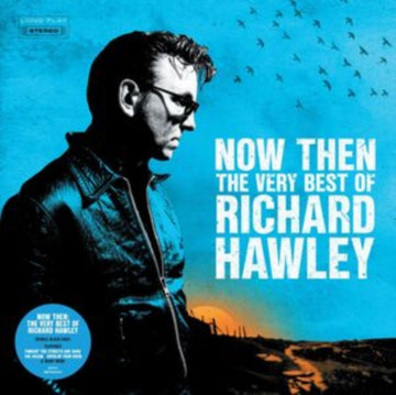 HAWLEY, RICHARD | NOW THEN: THE VERY BEST OF (2LP) | VINYL RECORD (LP)