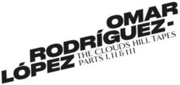 RODRIGUEZ-LOPEZ, OMAR | CLOUDS HILL TAPES PTS. I, II & III | VINYL RECORD (LP)