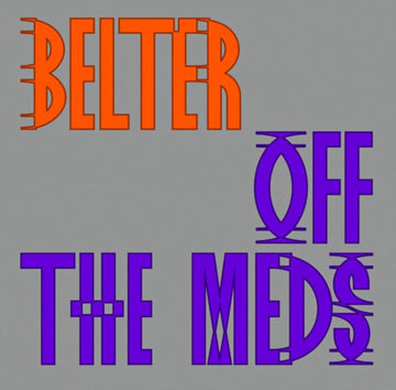 OFF THE MEDS | BELTER | 12IN VINYL