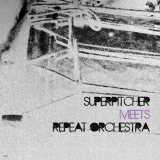 SUPERPITCHER/REPEAT ORCHESTRA | SUPERPITCHER MEETS REPEAT ORCHESTRA | 12IN VINYL