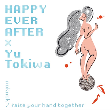 HAPPY EVER AFTER & VOCALIST YU TOKIWA | NOKNOK / RAISE YOUR HAND TOGETHER | 7IN VINYL