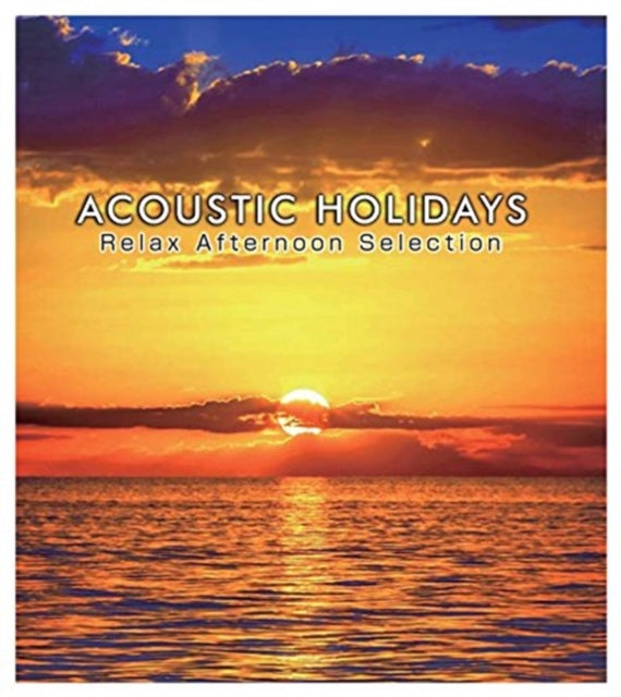 VARIOUS ARTISTS | ACOUSTIC HOLIDAYS: RELAX AFTERNOON SELECTION / VAR | CD