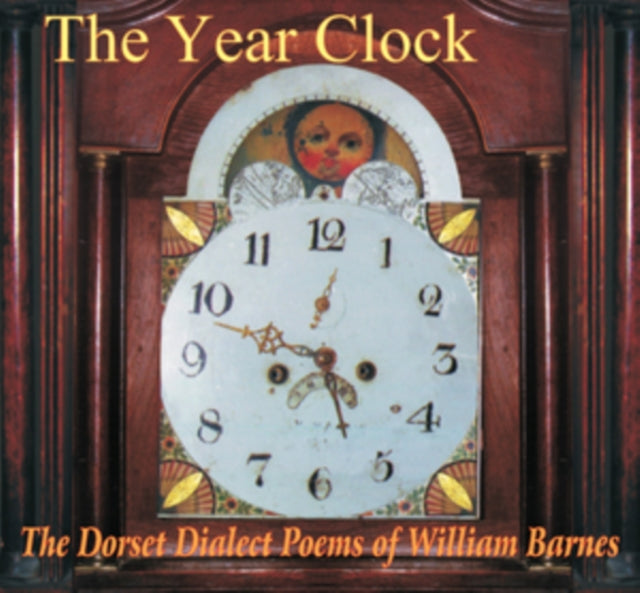 VARIOUS ARTISTS | YEAR CLOCK, THE DORSET DIALECT POEMS OF WILLIAM BARNES | CD