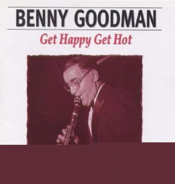 GOODMAN, BENNY | GET HAPPY GET HOT | CD