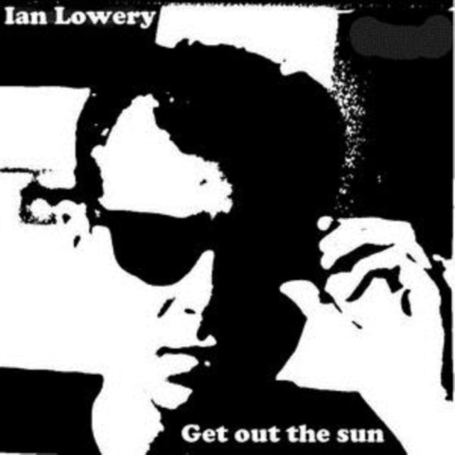 LOWERY, IAN | GET OUT THE SUN | VINYL RECORD (LP)