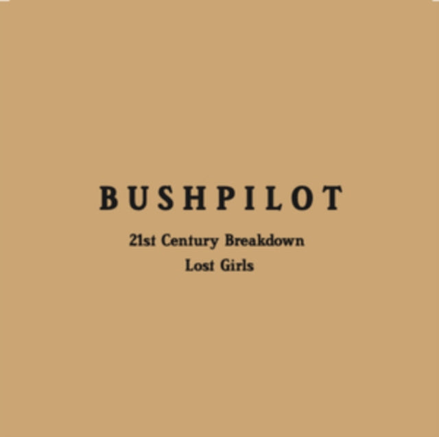 BUSHPILOT | 21ST CENTURY BREAKDOWN/LOST GIRLS | 7IN VINYL