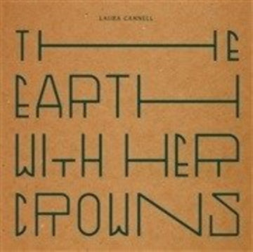 CANNELL, LAURA | EARTH WITH HER CROWNS | VINYL RECORD (LP)