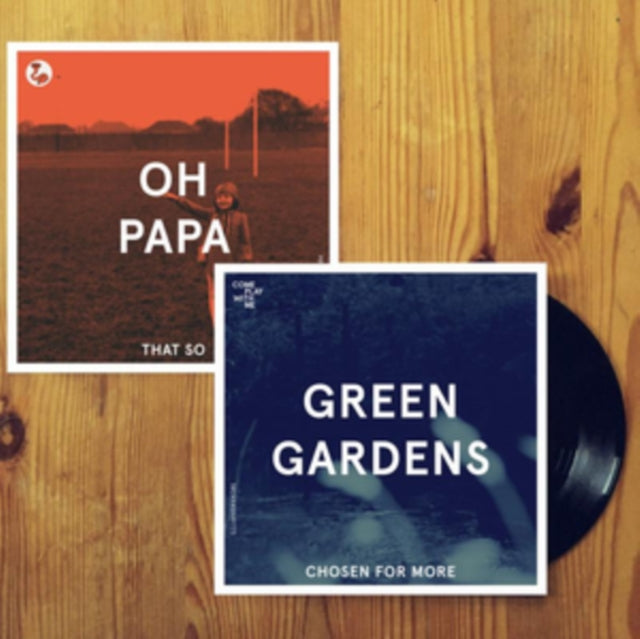 GREEN GARDENS; OH PAPA | CHOSEN FOR ME / THAT SO | 7IN VINYL