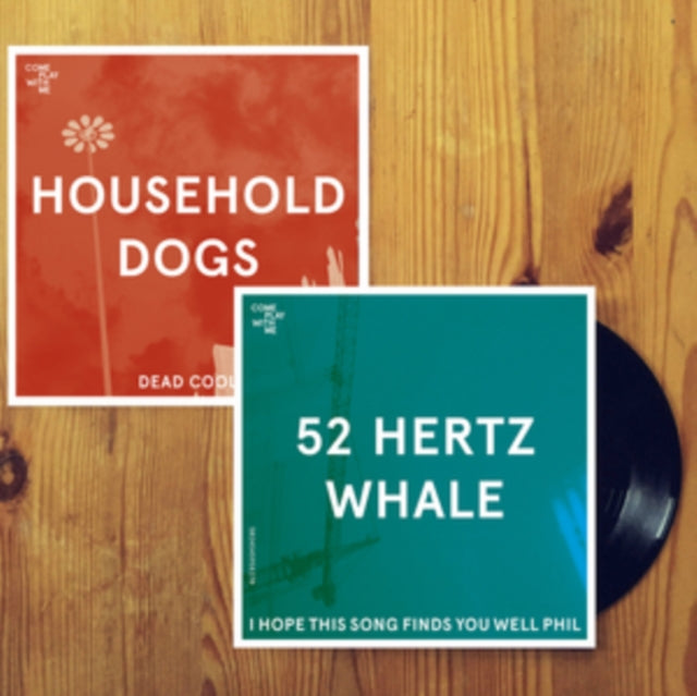 HOUSEHOLD DOGS; 52 HERTZ WHALE | DEAD COOL / I HOPE THIS SONG FINDS YOU WELL PHIL | 7IN VINYL