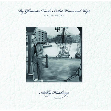 HUTCHINGS, ASHLEY | BY GLOUCESTER DOCKS I SAT DOWN & WEPT | VINYL RECORD (LP)