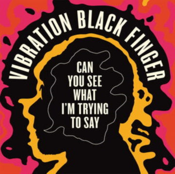 VIBRATION BLACK FINGER | CAN YOU SEE WHAT I'M TRYING TO SAY | VINYL RECORD (LP)