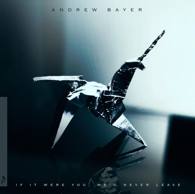 BAYER, ANDREW | IF IT WERE YOU WE'D NEVER LEAVE | VINYL RECORD (LP)
