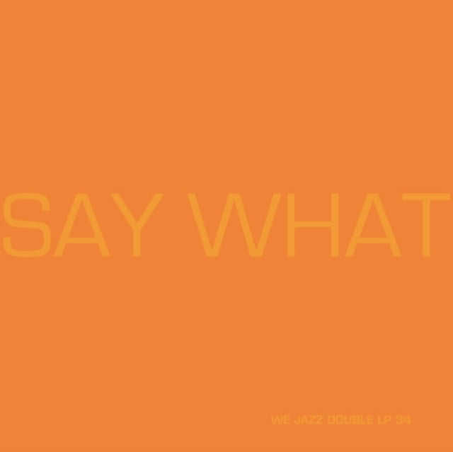 SAY WHAT | SAY WHAT (2LP/ORANGE VINYL) | VINYL RECORD (LP)