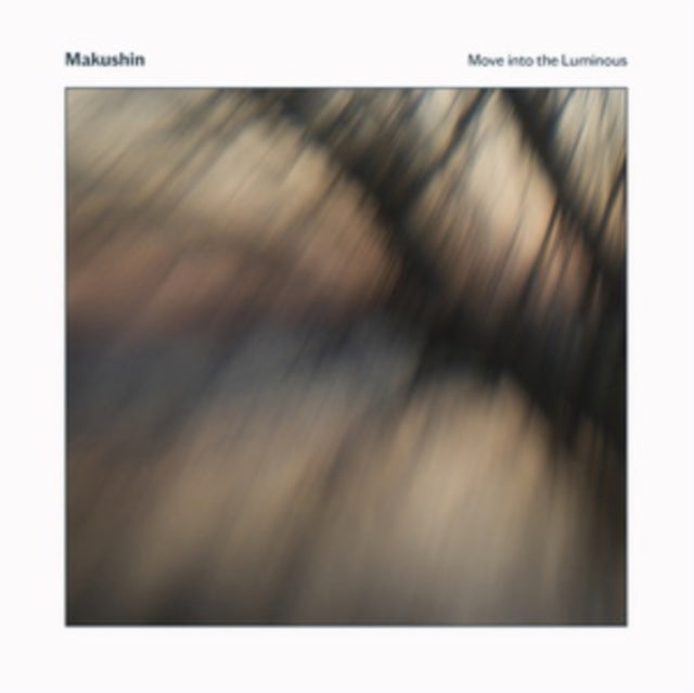 MAKUSHIN | MOVE INTO THE LUMINOUS | VINYL RECORD (LP)