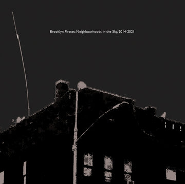 BROOKLYN PIRATES: NEIGHBOURHOODS IN THE SKY, 2014-2021 | VINYL RECORD (LP)