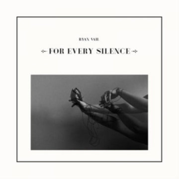 VAIL, RYAN | FOR EVERY SILENCE | VINYL RECORD (LP)