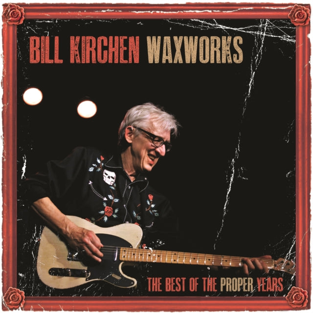 KIRCHEN, BILL | WAXWORKS - THE BEST OF THE PROPER YEARS | VINYL RECORD (LP)