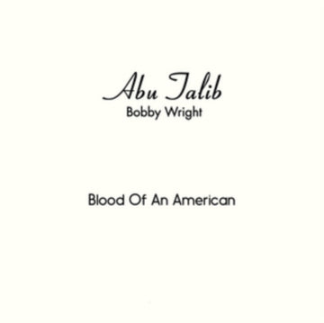 ABU TALIB (BOBBY WRIGHT) | BLOOD OF AN AMERICAN B/W EVERYONE SHOULD HAVE HIS DAY | 7IN VINYL