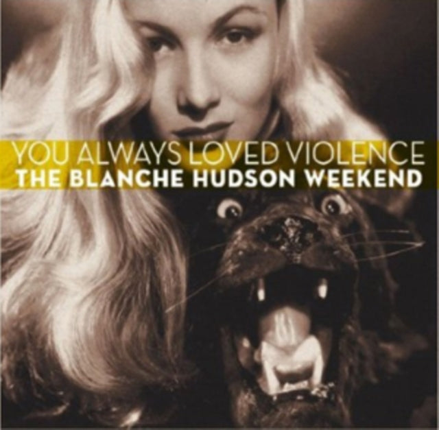 BLANCHE HUDSON W | YOU ALWAYS LOVED VIOLENCE | CD