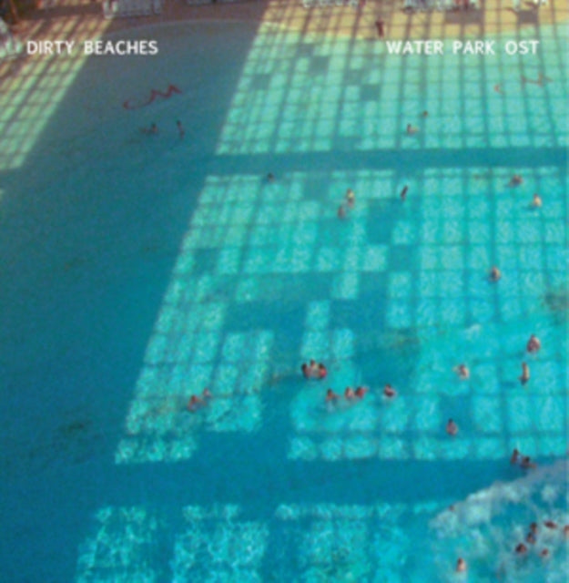 DIRTY BEACHES | WATER PARK O.S.T. | 10IN VINYL