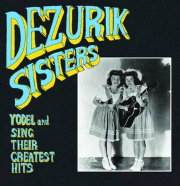 DEZURIK SISTERS | SING AND YODEL THEIR GREATEST HITS | VINYL RECORD (LP)