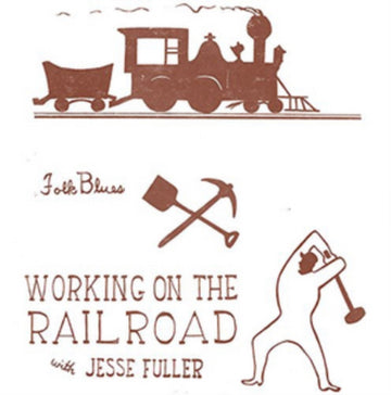 FULLER, JESSE | WORKING ON THE RAILROAD | VINYL RECORD (LP)