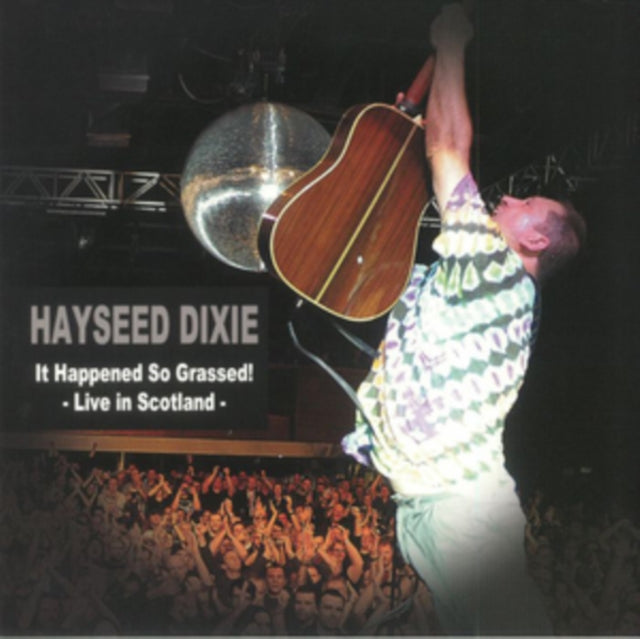 HAYSEED DIXIE | IT HAPPENED SO GRASSED: LIVE IN SCOTLAND | VINYL RECORD (LP)