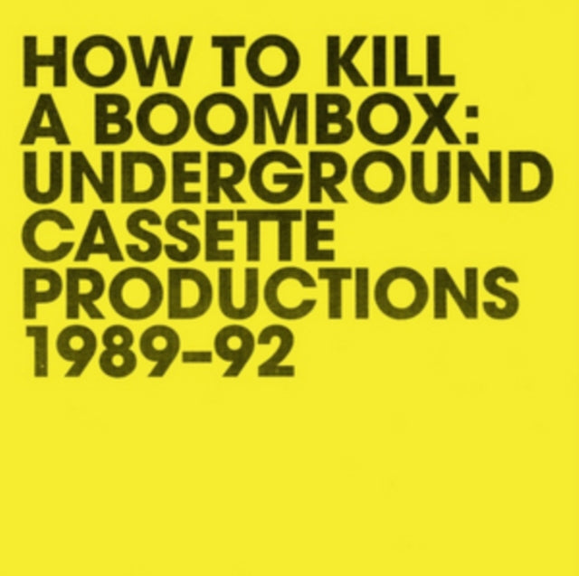 VARIOUS ARTISTS | HOW TO KILL A BOOMBOX: UNDERGROUND CASSETTE PRODUCTIONS 1989-92 | VINYL RECORD (LP)