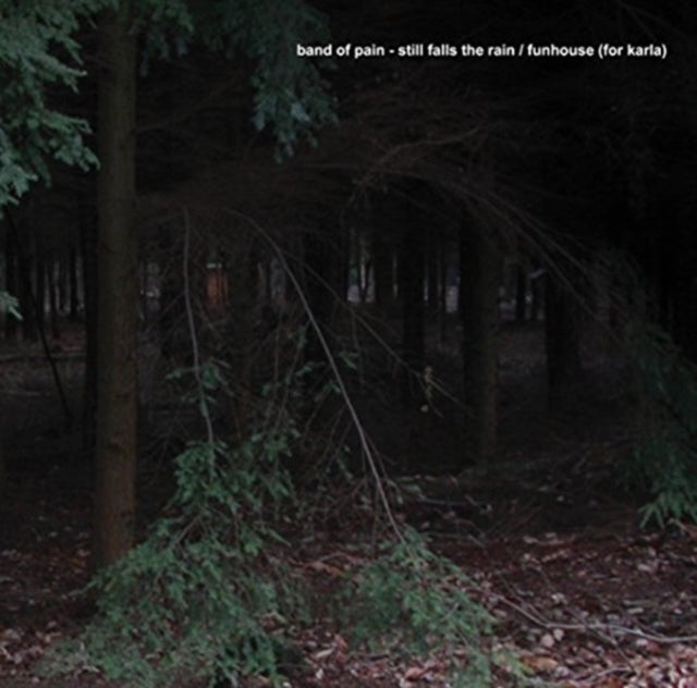 BAND OF PAIN | STILL FALLS THE RAIN / FUNHOUSE (FOR KARLA) | 7IN VINYL