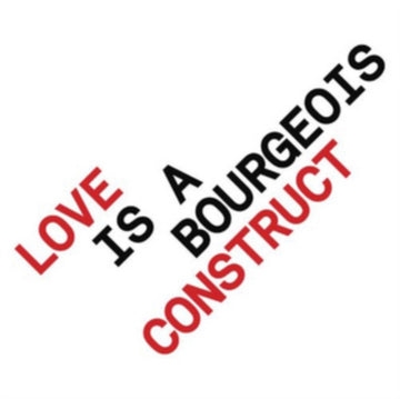 LOVE IS A BOURGEOIS CONSTRUCT | 12IN VINYL