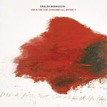 BERNOCCHI, ERALDO | LIKE A FIRE THAT CONSUMES ALL BEFORE IT | VINYL RECORD (LP)