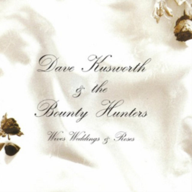 KUSWORTH, DAVE & THE BOUNTY HUNTERS | WIVES WEDDINGS & ROSES (WHITE VINYL) | VINYL RECORD (LP)