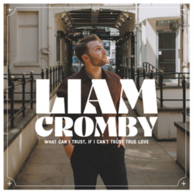 CROMBY, LIAM | WHAT CAN I TRUST, IF I CAN'T TRUST TRUE LOVE (WHITE VINYL) | VINYL RECORD (LP)