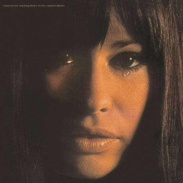 GILBERTO, ASTRUD | I HAVEN'T GOT ANYTHING BETTER TO DO | VINYL RECORD (LP)