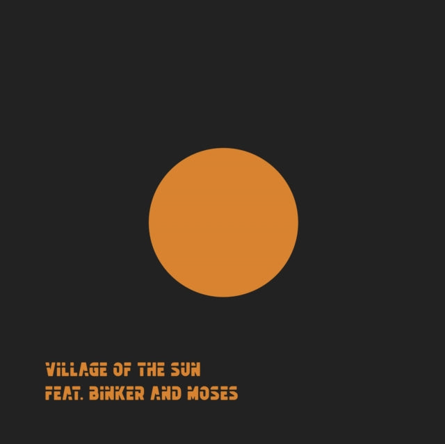VILLAGE OF THE SUN (FEAT. BINKER & MOSES) | VILLAGE OF THE SUN  / TED | 12IN VINYL