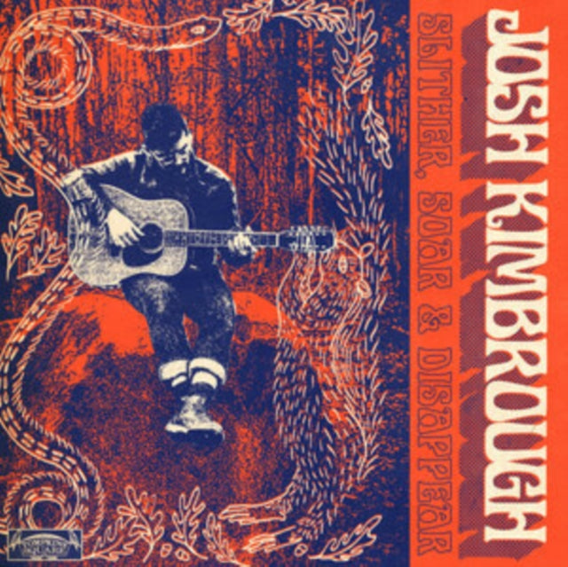 KIMBROUGH, JOSH | SLITHER, SOAR & DISAPPEAR | VINYL RECORD (LP)