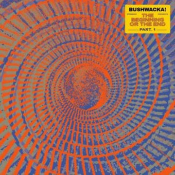 BUSHWACKA! PRESENTS - THE BEGINNING OR THE END (PART 1) | 12IN VINYL