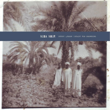 NUBA NOUR | DESSY LEMON/READY FOR DROWNING | 7IN VINYL