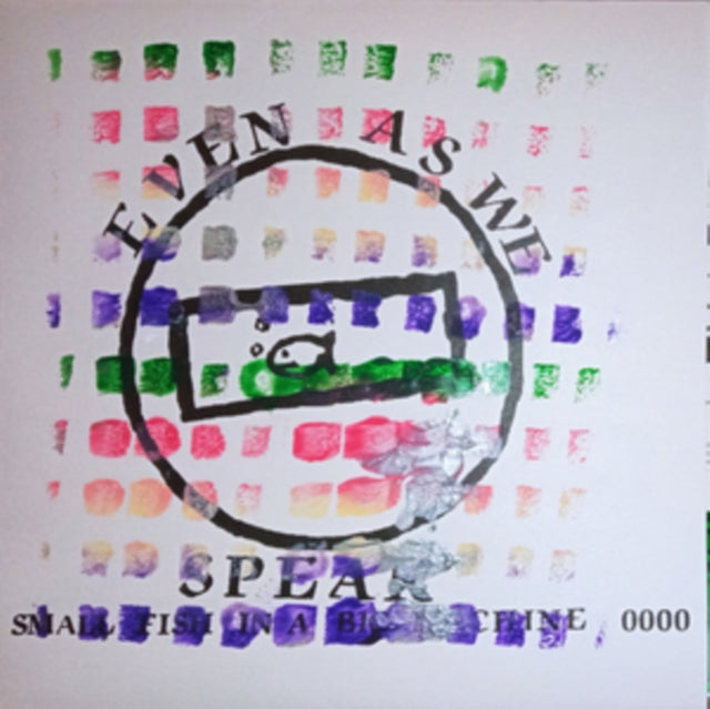 EVEN AS WE SPEAK | SMALL FISH IN A BIG MACHINE | 7IN VINYL