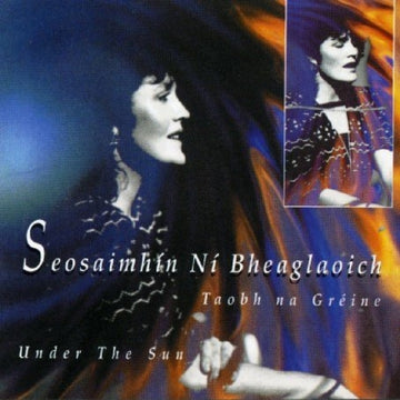 BHEAGLAOICH NI SEOSA | TAOBH NA GREINE - UNDER THE SU | CD