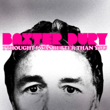 DURY, BAXTER | I THOUGHT I WAS BETTER THAN YOU | VINYL RECORD (LP)