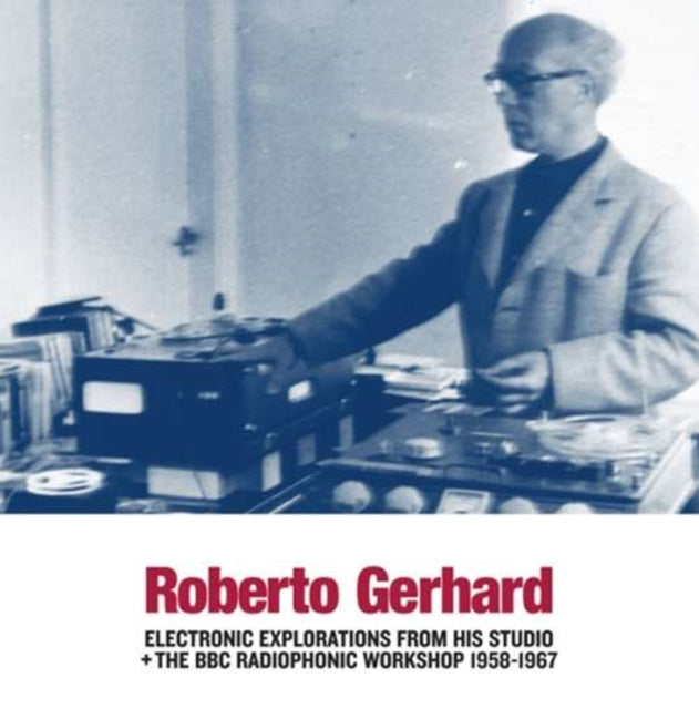 GERHARD, ROBERTO | ELECTRONIC EXPLORATIONS FROM HIS STUDIO + THE BBC RADIOPHONIC WORKSHOP 1958-1967 | VINYL RECORD (LP)
