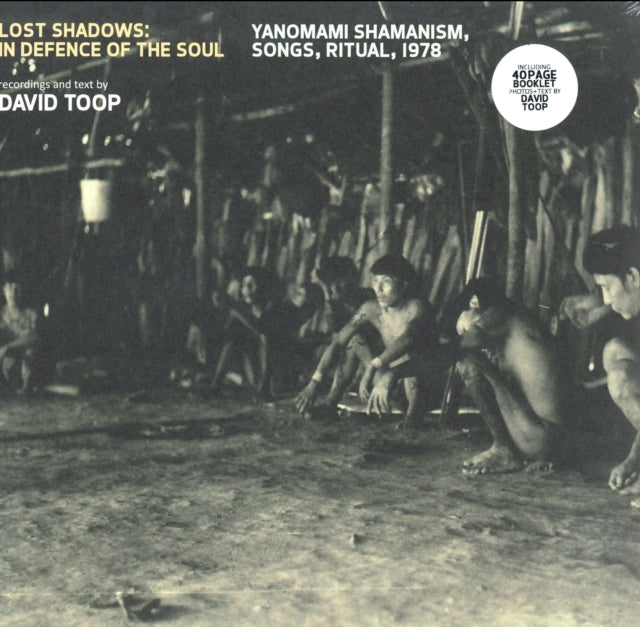 TOOP, DAVID | LOST SHADOWS: IN DEFENCE OF THE SOUL: YANOMAMI SHAMANISM, SONGS, RITUAL, 1978 | VINYL RECORD (LP)