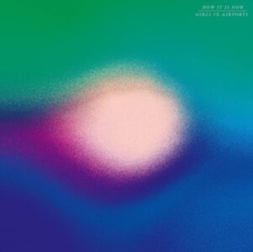 GIRLS IN AIRPORTS | HOW IT IS NOW | VINYL RECORD (LP)